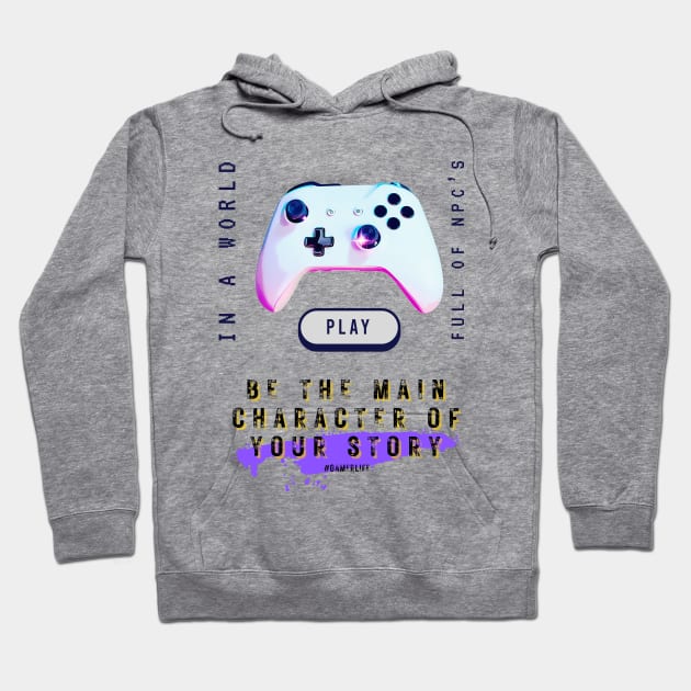 Video gamer in a world full of npc's, be the main character of your story 2 Hoodie by merchbykaez